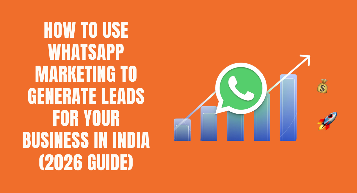 How to Use WhatsApp Marketing to Generate Leads for Your Business in India